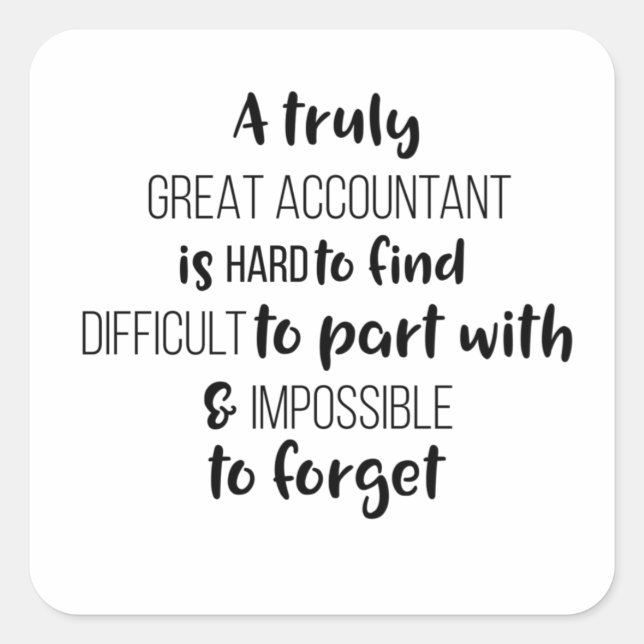 A Truly Great Accountant Is Hard To Find  Square Sticker (Front)