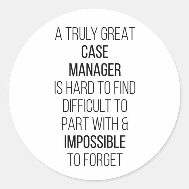 A Truly Great Case Manager Is Hard To Find Difficu Classic Round Sticker (Front)