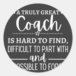 A Truly Great Coach is hard find Classic Round Sticker