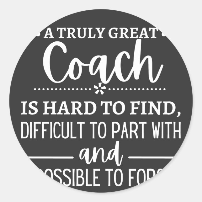 A Truly Great Coach is hard find Classic Round Sticker (Front)