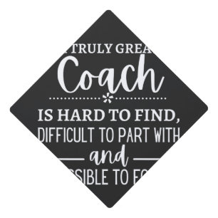 A Truly Great Coach is hard find Graduation Cap Topper