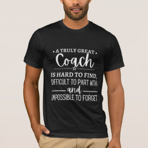 A Truly Great Coach is hard find T-Shirt