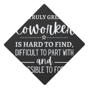 A Truly Great Coworker Graduation Cap Topper
