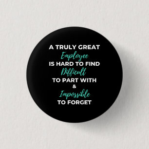 A Truly Great Employee Is Hard To Find 1 Inch Round Button