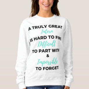 A Truly Great Intern Is Hard To Find 2 Sweatshirt