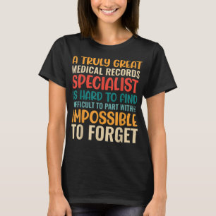 A Truly Great Medical Records Specialist Is Hard T T-Shirt