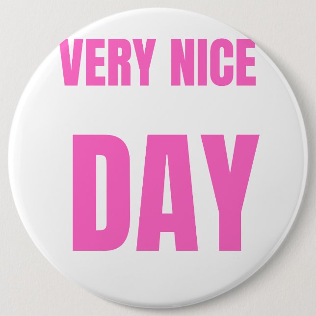  "A very nice day" 6 Inch Round Button (Front)
