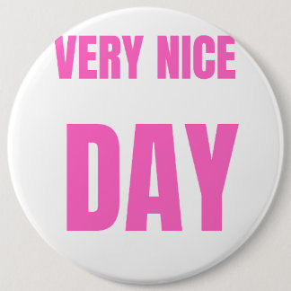  "A very nice day" 6 Inch Round Button