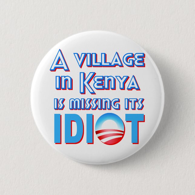 A Village in Kenya is Missing its Idiot Obama 2 Inch Round Button (Front)