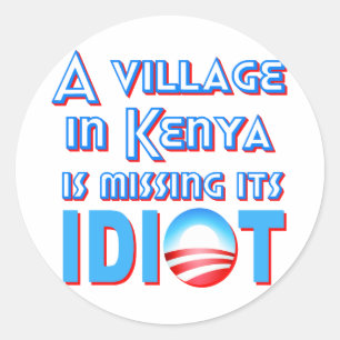 A Village in Kenya is Missing its Idiot Obama Classic Round Sticker