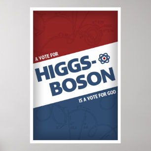 A Vote For Higgs-Boson Is A Vote For God! Poster
