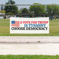 A Vote For Trump is Tyranny Choose Democracy