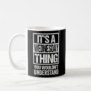 A Wednesday Thing You Wouldn'T Understand Weekday  Coffee Mug