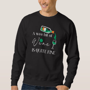 A Wee Bit Of Wine Is Quite Fine St Patrick's Day Sweatshirt