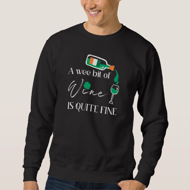 A Wee Bit Of Wine Is Quite Fine St Patrick's Day Sweatshirt (Front)
