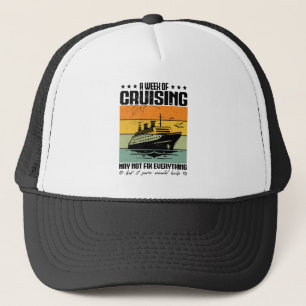 A Week Of Cruising May Not Fix Everything Trucker Hat