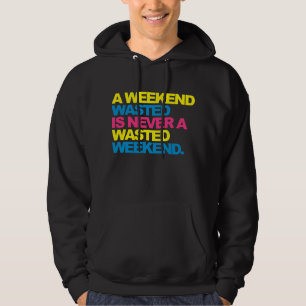 A Weekend Wasted Hoodie