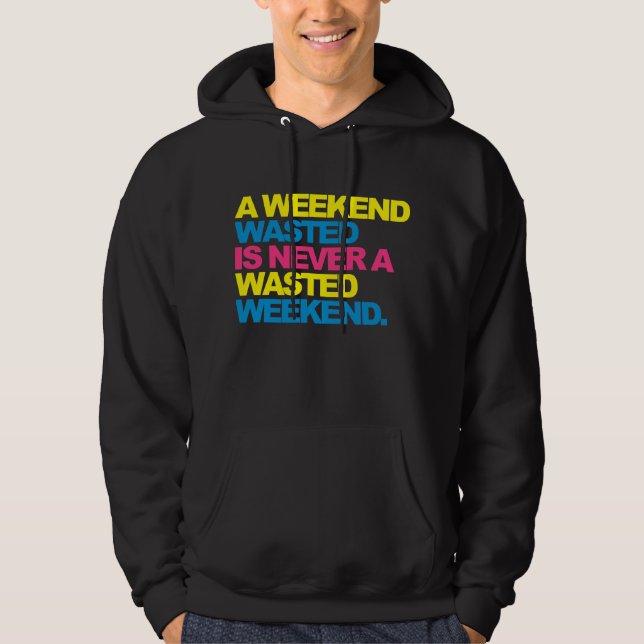 A Weekend Wasted Hoodie (Front)