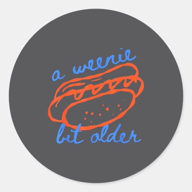 A Weenie Bit Older Funny Hotdog Pun Birthday Desig Classic Round Sticker (Front)