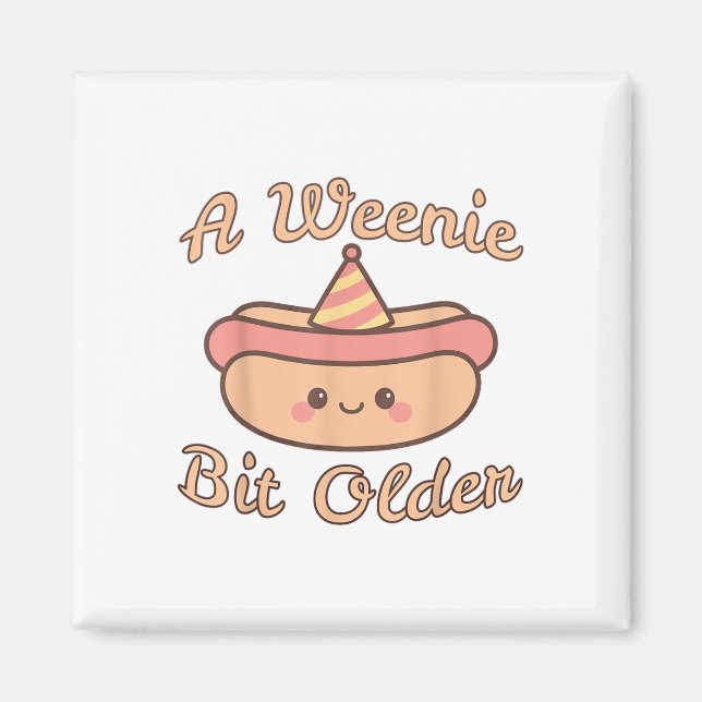 A Weenie Bit Older Is A Cute And Funny Hot Dog Bir Magnet (Front)
