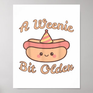 A Weenie Bit Older Is A Cute And Funny Hot Dog Bir Poster