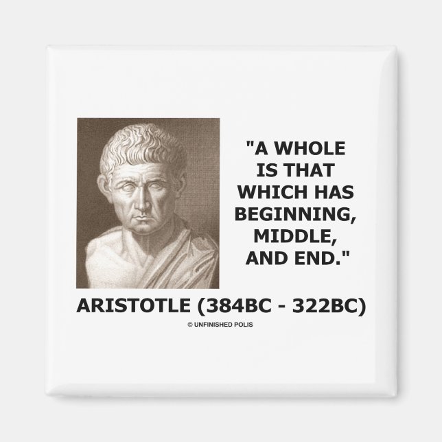 A Whole Is That Which Has Beginning, Middle, & End Magnet (Front)