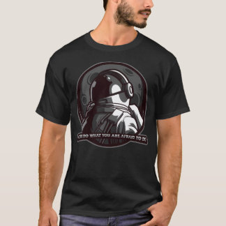 A Wise Astronaut   Alway Do What You Are Afraid To T-Shirt