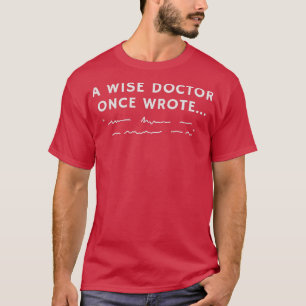 A Wise Doctor Once Wrote 1 T-Shirt