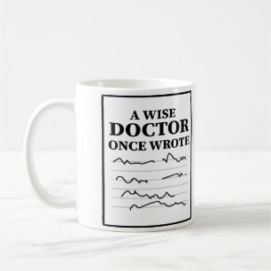 A Wise Doctor Once Wrote - Funny Doctor Saying  Coffee Mug