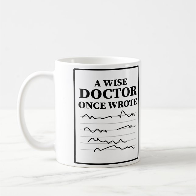 A Wise Doctor Once Wrote - Funny Doctor Saying  Coffee Mug (Left)