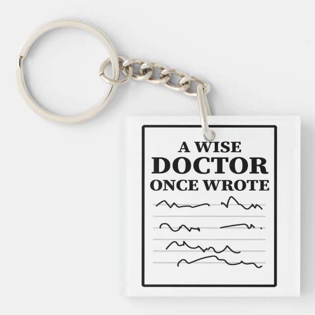 A Wise Doctor Once Wrote - Funny Doctor Saying Keychain (Front)