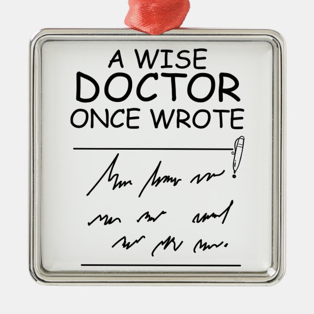 A Wise Doctor Once Wrote - Funny Doctor Saying Met Metal Ornament (Front)