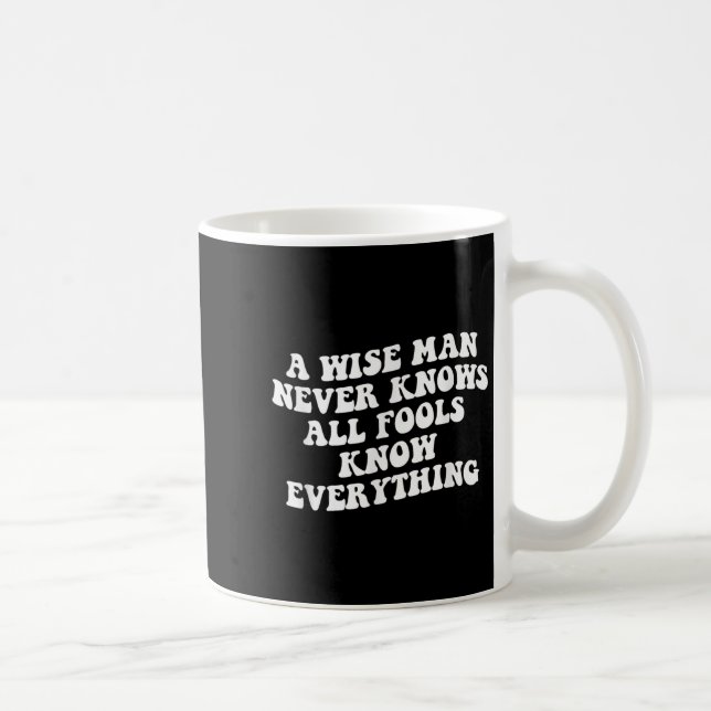 A Wise Man Never Knows All Fools Know Everything Q Coffee Mug (Right)