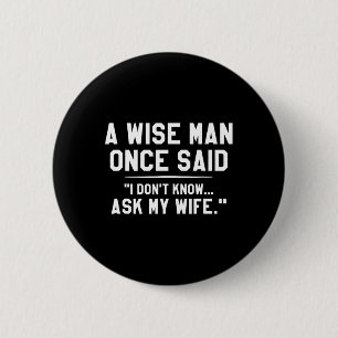 A Wise Man Once Said I Don't Know Ask My Wife Wedd 2 Inch Round Button