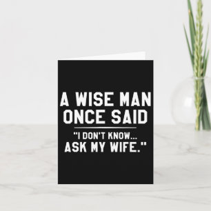 A Wise Man Once Said I Don't Know Ask My Wife Wedd Card