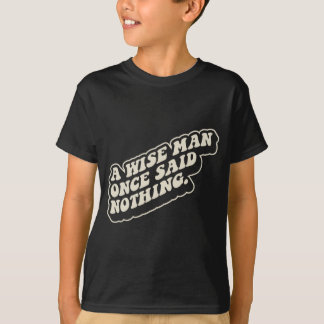A Wise Man Said Nothing Funny Sarcastic Quote T-Shirt