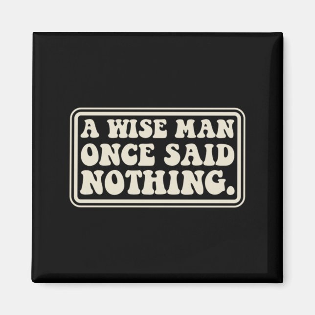A Wise Man Said Nothing Funny Sarcastic Retro Magnet (Front)