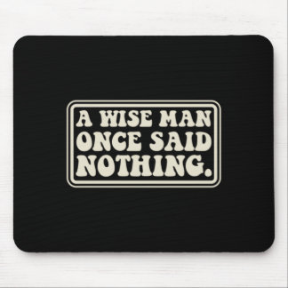 A Wise Man Said Nothing Funny Sarcastic Retro Mouse Pad