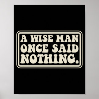 A Wise Man Said Nothing Funny Sarcastic Retro Poster