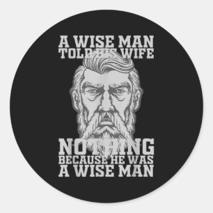 A Wise Man Told His Wife Nothing Because He Was A Classic Round Sticker