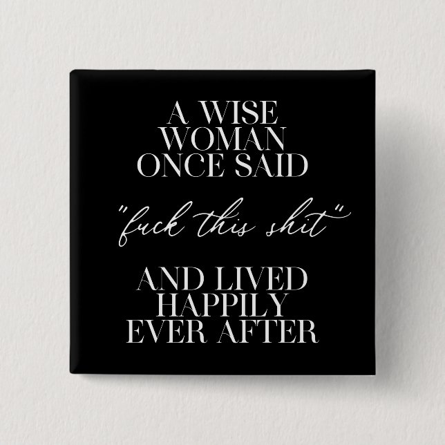 A Wise Woman Once Said  2 Inch Square Button (Front)