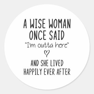 A Wise Woman Once Said Funny Feminist Quote Gift  Classic Round Sticker