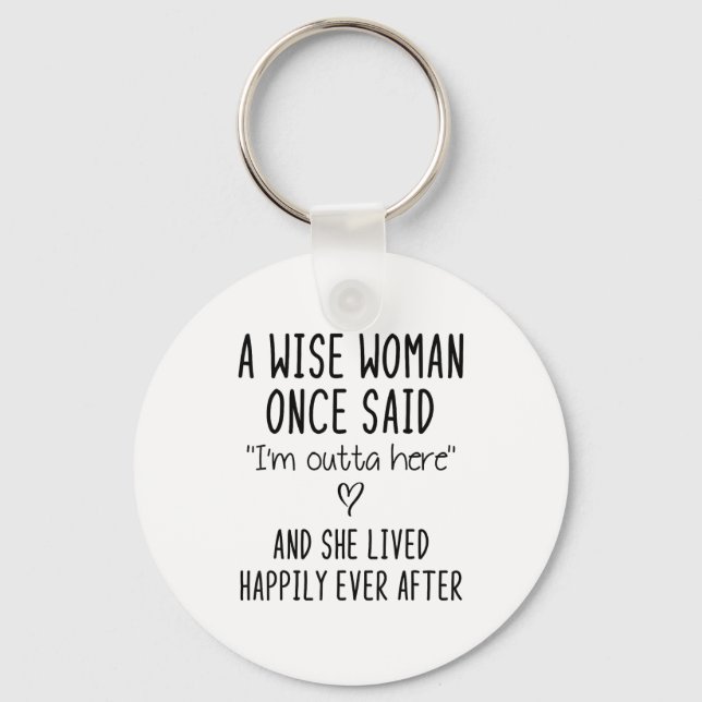 A Wise Woman Once Said Funny Feminist Quote Gift  Keychain (Front)