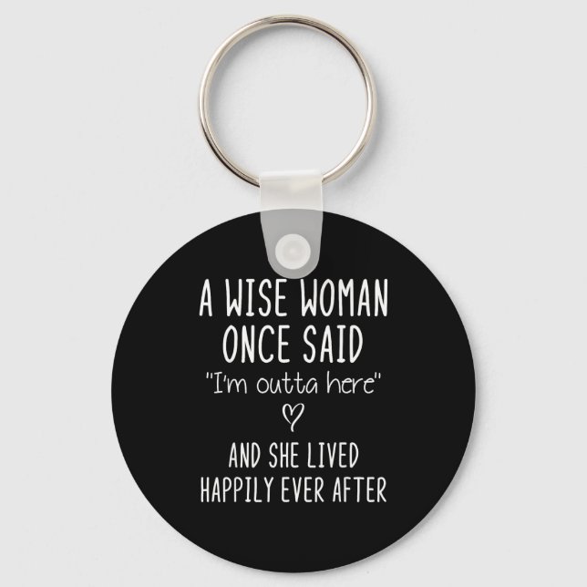A Wise Woman Once Said Funny Feminist Quote Gift  Keychain (Front)