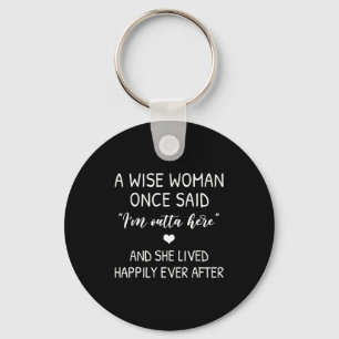 A Wise Woman Once Said Funny Feminist Quote Gift  Keychain