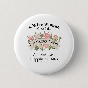 A Wise Woman Once Said I'm Outta Here and She Live 2 Inch Round Button