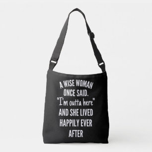 A Wise Woman Once Said I'm Outta Here And She Live Crossbody Bag