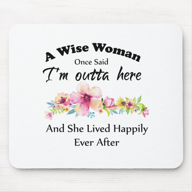 A Wise Woman Once Said "I'm outta here ..." Mouse Pad (Front)