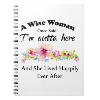 A Wise Woman Once Said "I'm outta here ..." Notebook