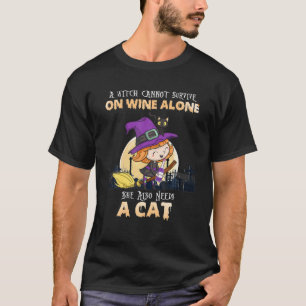 A Witch Cannot Survive On Wine Alone She Also Need T-Shirt